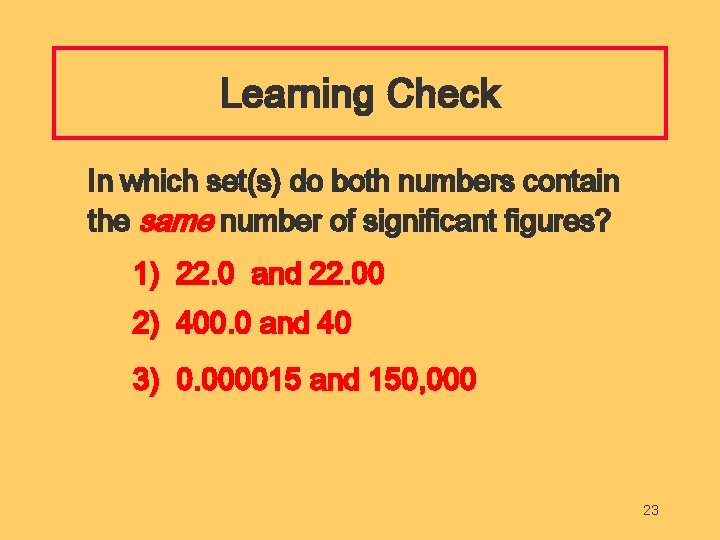 Learning Check In which set(s) do both numbers contain the same number of significant