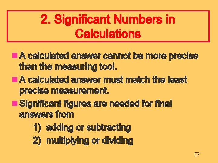 2. Significant Numbers in Calculations n A calculated answer cannot be more precise than