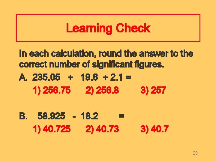 Learning Check In each calculation, round the answer to the correct number of significant
