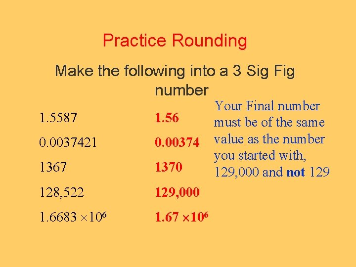 Practice Rounding Make the following into a 3 Sig Fig number 1. 5587 1.