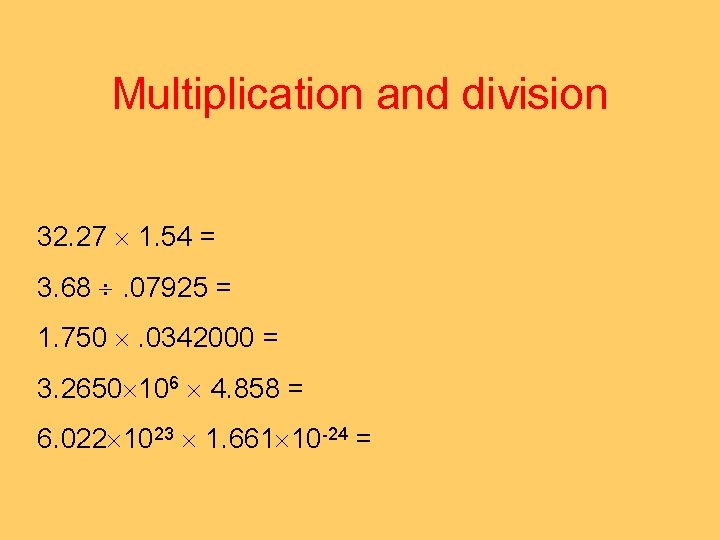 Multiplication and division 32. 27 1. 54 = 3. 68 . 07925 = 1.