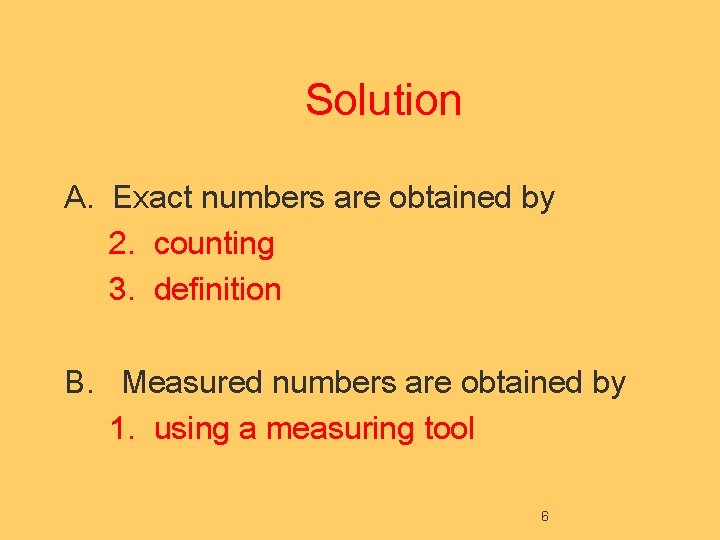 Solution A. Exact numbers are obtained by 2. counting 3. definition B. Measured numbers