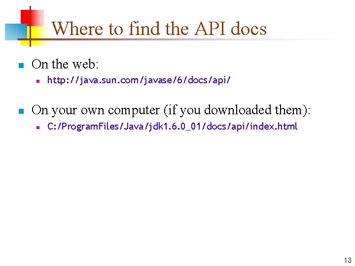 Where to find the API docs n On the web: n n http: //java.