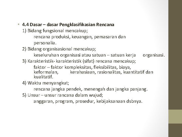  • 4. 4 Dasar – dasar Pengklasifikasian Rencana 1) Bidang fungsional mencakup; rencana