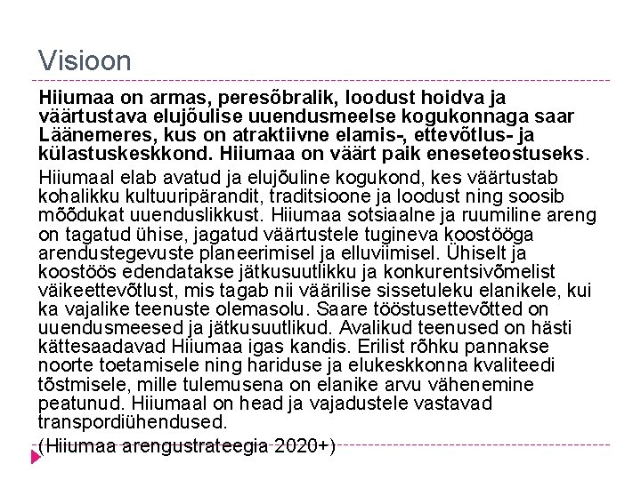 Visioon Hiiumaa on armas, peresõbralik, loodust hoidva ja väärtustava elujõulise uuendusmeelse kogukonnaga saar Läänemeres,