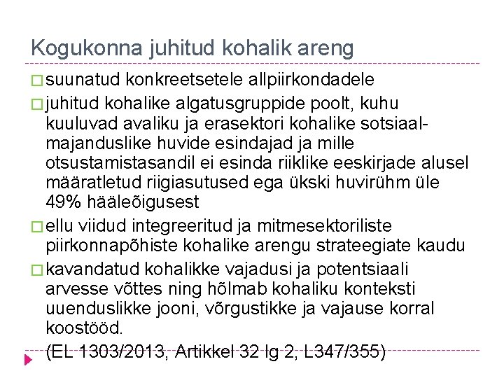 Kogukonna juhitud kohalik areng � suunatud konkreetsetele allpiirkondadele � juhitud kohalike algatusgruppide poolt, kuhu