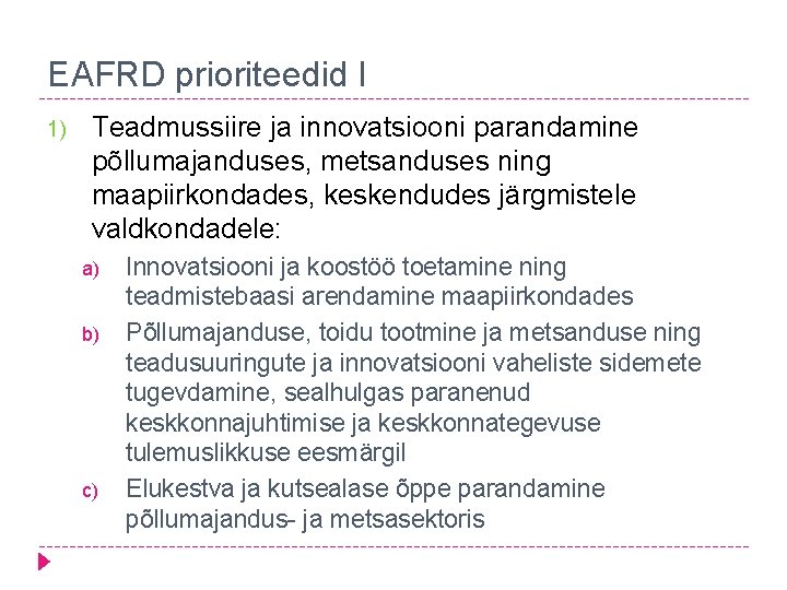 EAFRD prioriteedid I 1) Teadmussiire ja innovatsiooni parandamine põllumajanduses, metsanduses ning maapiirkondades, keskendudes järgmistele