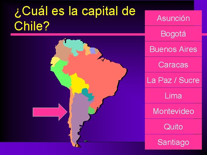 ¿Cuál es la capital de Chile? Asunción Bogotá Buenos Aires Caracas La Paz /