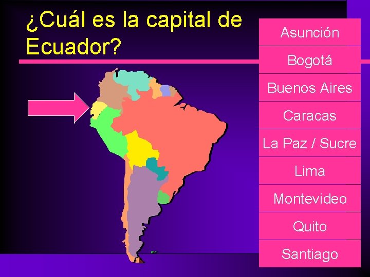 ¿Cuál es la capital de Ecuador? Asunción Bogotá Buenos Aires Caracas La Paz /