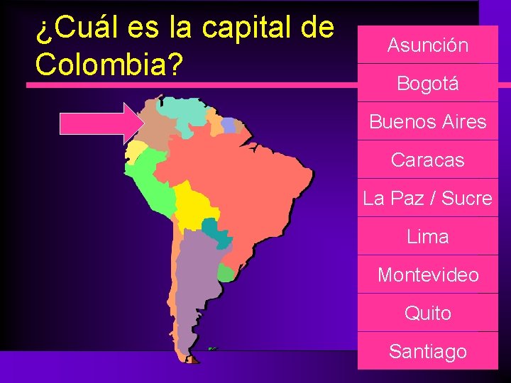 ¿Cuál es la capital de Colombia? Asunción Bogotá Buenos Aires Caracas La Paz /