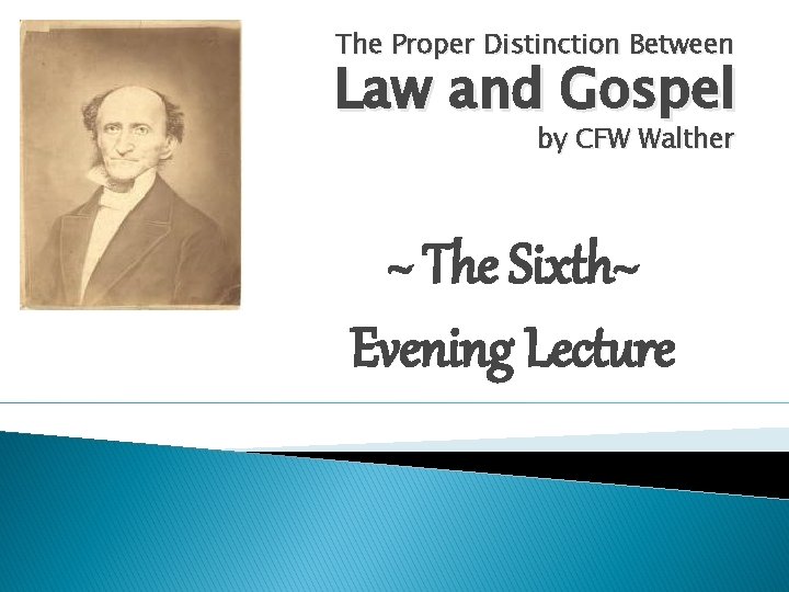 The Proper Distinction Between Law and Gospel by CFW Walther ~ The Sixth~ Evening