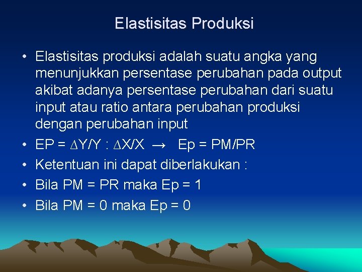 Elastisitas Produksi • Elastisitas produksi adalah suatu angka yang menunjukkan persentase perubahan pada output