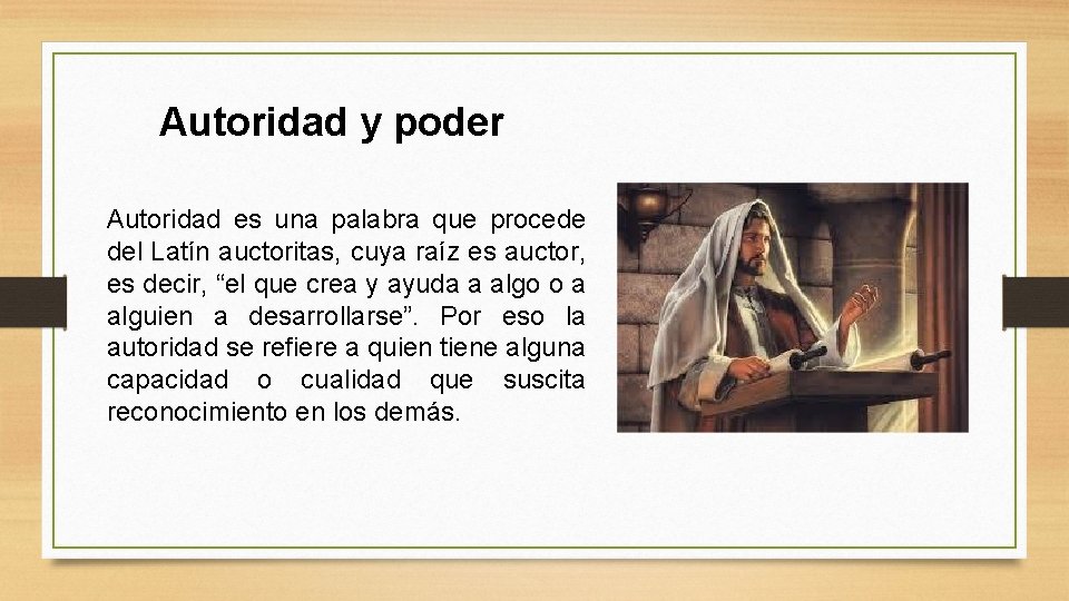 Autoridad y poder Autoridad es una palabra que procede del Latín auctoritas, cuya raíz