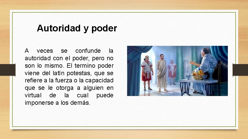 Autoridad y poder A veces se confunde la autoridad con el poder, pero no