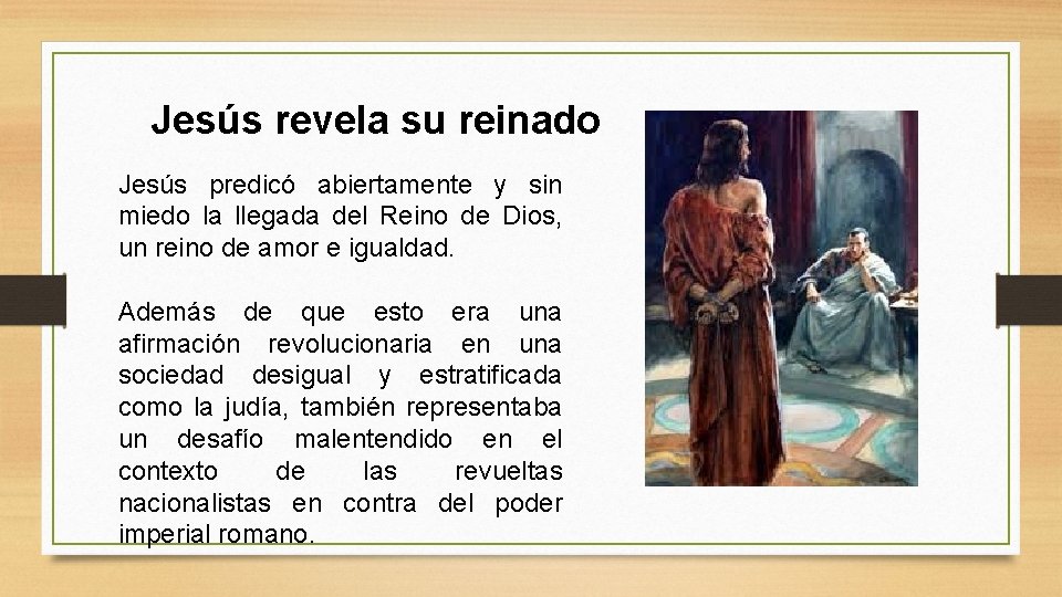 Jesús revela su reinado Jesús predicó abiertamente y sin miedo la llegada del Reino