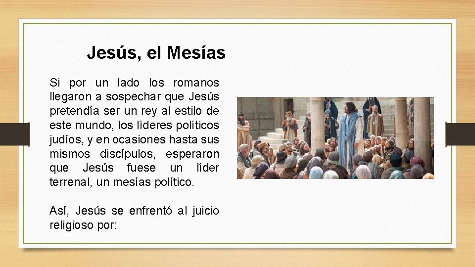 Jesús, el Mesías Si por un lado los romanos llegaron a sospechar que Jesús