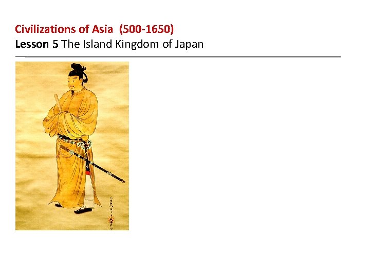 Civilizations of Asia (500 -1650) Lesson 5 The Island Kingdom of Japan 