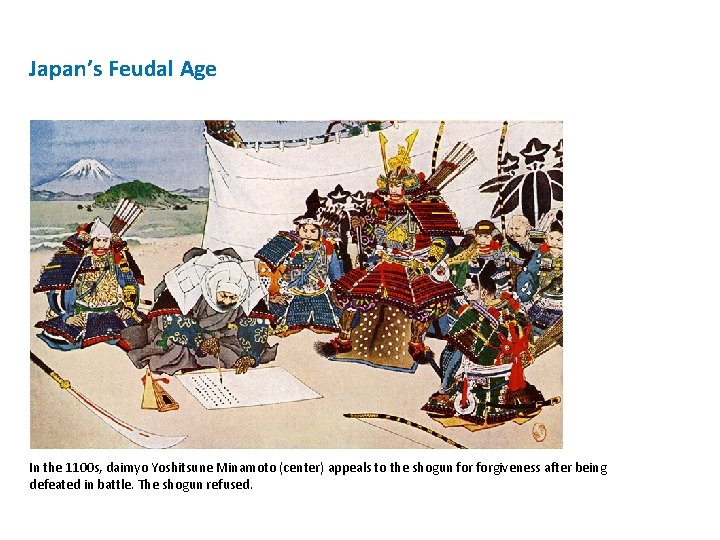 Japan’s Feudal Age In the 1100 s, daimyo Yoshitsune Minamoto (center) appeals to the
