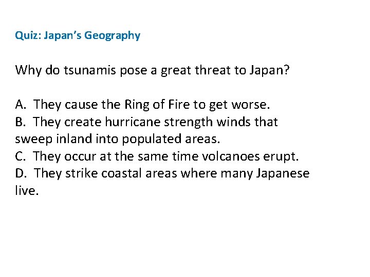Quiz: Japan’s Geography Why do tsunamis pose a great threat to Japan? A. They