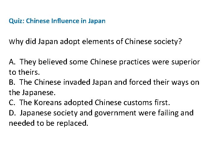 Quiz: Chinese Influence in Japan Why did Japan adopt elements of Chinese society? A.