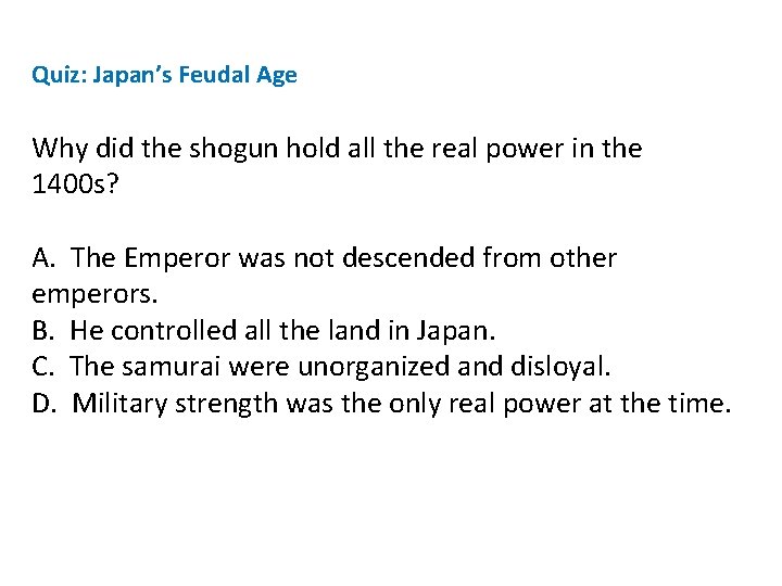 Quiz: Japan’s Feudal Age Why did the shogun hold all the real power in