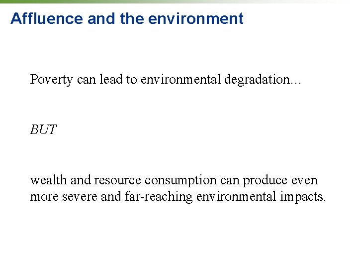 Affluence and the environment Poverty can lead to environmental degradation… BUT wealth and resource Affluence and the environment Poverty can lead to environmental degradation… BUT wealth and resource