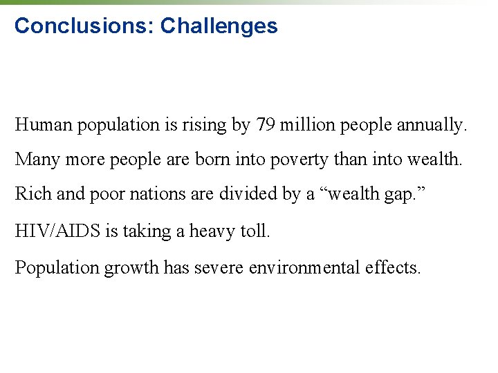 Conclusions: Challenges Human population is rising by 79 million people annually. Many more people Conclusions: Challenges Human population is rising by 79 million people annually. Many more people