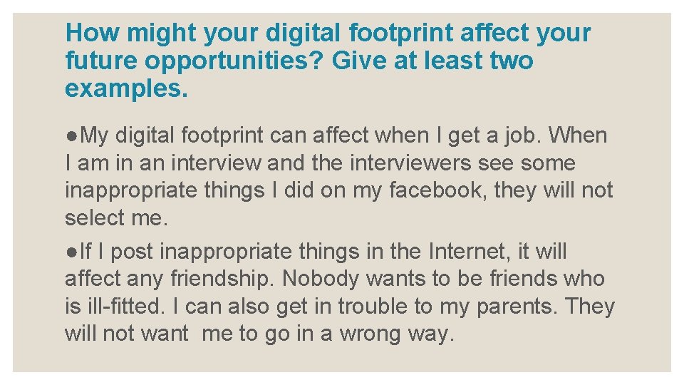 How might your digital footprint affect your future opportunities? Give at least two examples.