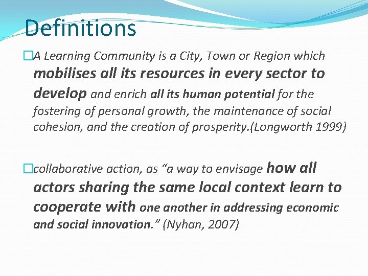 Definitions �A Learning Community is a City, Town or Region which mobilises all its