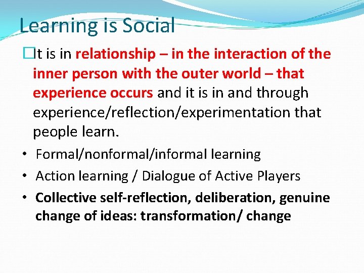 Learning is Social �It is in relationship – in the interaction of the inner