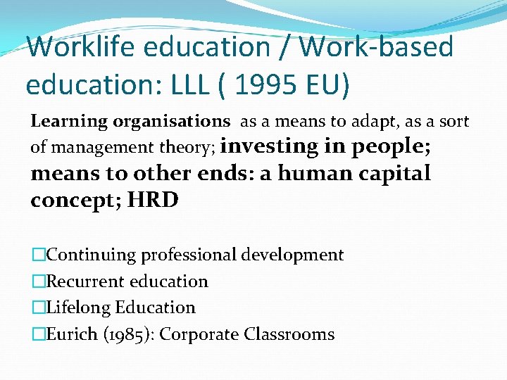 Worklife education / Work-based education: LLL ( 1995 EU) Learning organisations as a means