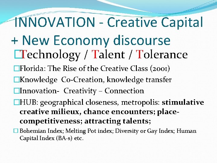INNOVATION - Creative Capital + New Economy discourse �Technology / Talent / Tolerance �Florida: