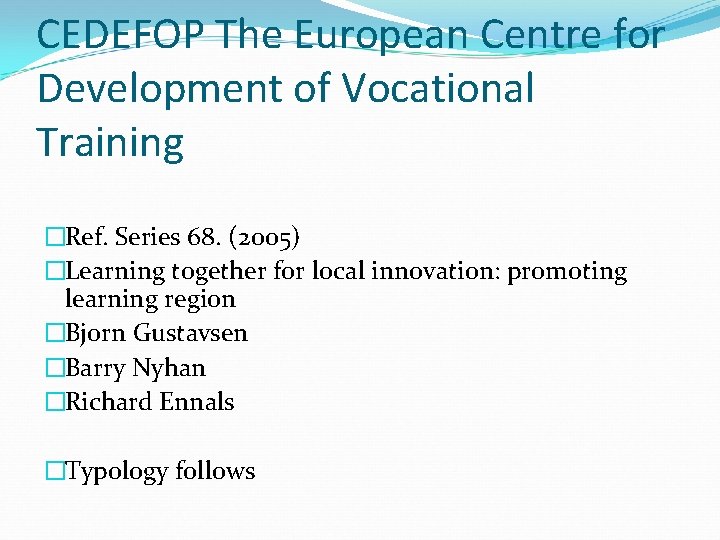 CEDEFOP The European Centre for Development of Vocational Training �Ref. Series 68. (2005) �Learning