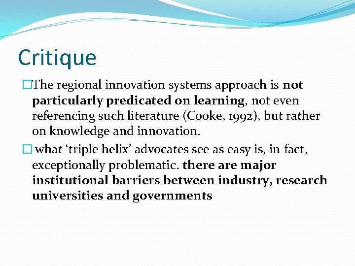 Critique �The regional innovation systems approach is not particularly predicated on learning, not even