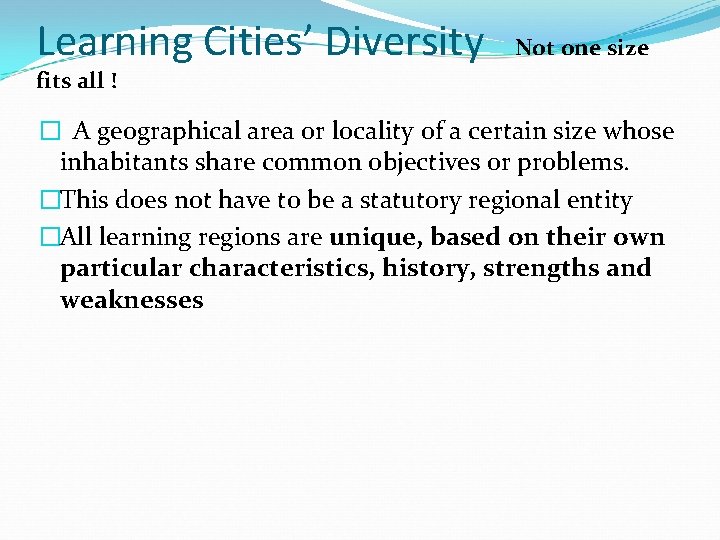 Learning Cities’ Diversity Not one size fits all ! � A geographical area or