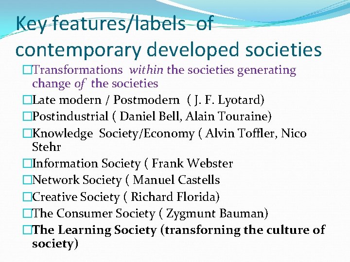 Key features/labels of contemporary developed societies �Transformations within the societies generating change of the