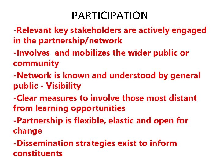 PARTICIPATION -Relevant key stakeholders are actively engaged in the partnership/network -Involves and mobilizes the