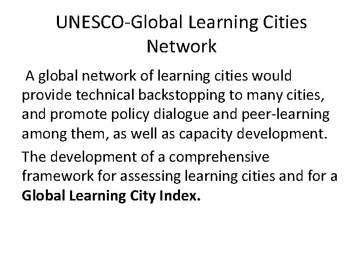 UNESCO-Global Learning Cities Network A global network of learning cities would provide technical backstopping