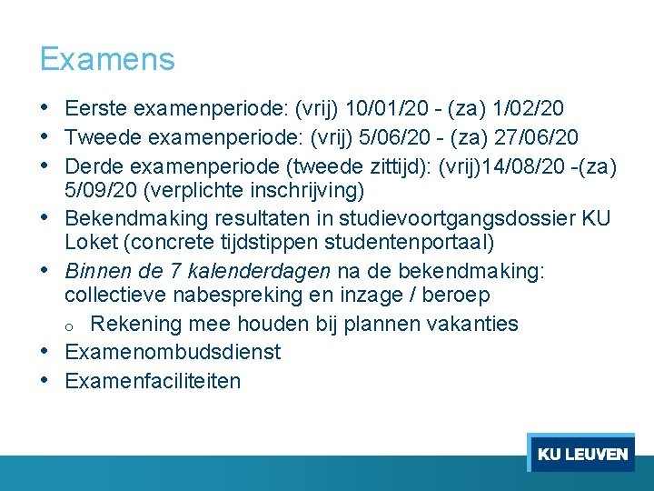 Examens • Eerste examenperiode: (vrij) 10/01/20 (za) 1/02/20 • Tweede examenperiode: (vrij) 5/06/20 (za)