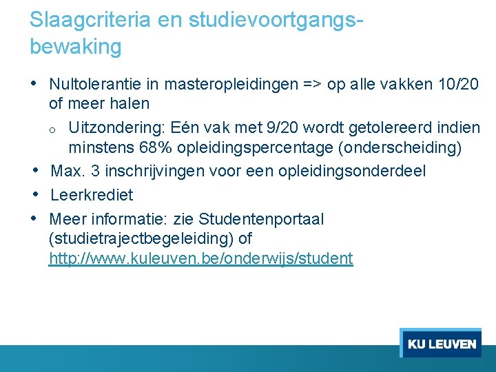 Slaagcriteria en studievoortgangs bewaking • Nultolerantie in masteropleidingen => op alle vakken 10/20 of