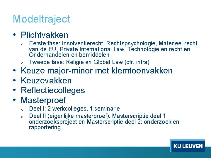 Modeltraject • Plichtvakken o • • o Eerste fase: Insolventierecht, Rechtspsychologie, Materieel recht van