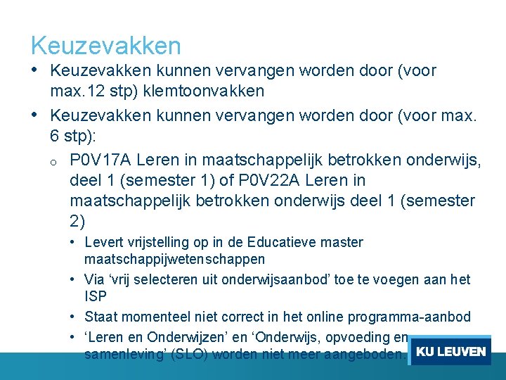 Keuzevakken • Keuzevakken kunnen vervangen worden door (voor max. 12 stp) klemtoonvakken • Keuzevakken