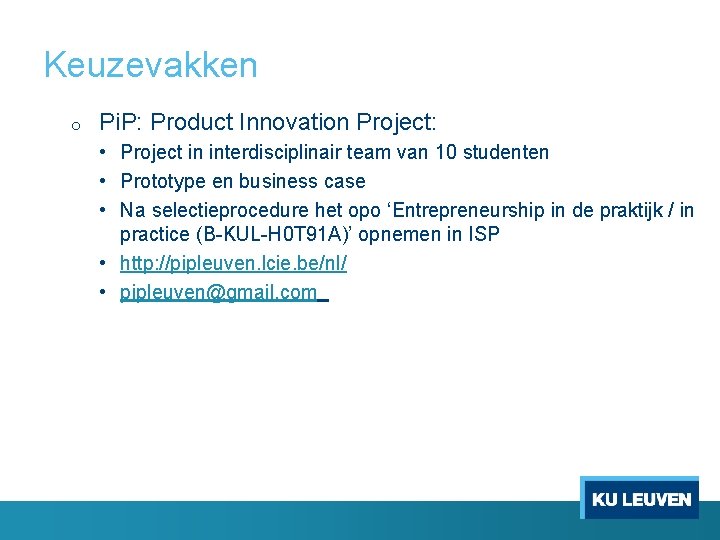 Keuzevakken o Pi. P: Product Innovation Project: • Project in interdisciplinair team van 10