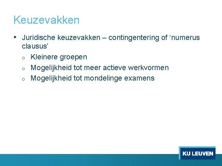 Keuzevakken • Juridische keuzevakken – contingentering of ‘numerus clausus’ o Kleinere groepen o Mogelijkheid