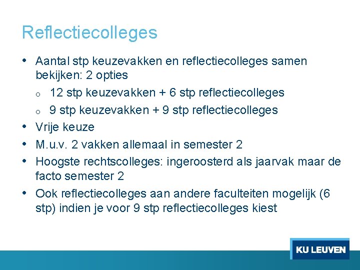 Reflectiecolleges • Aantal stp keuzevakken en reflectiecolleges samen • • bekijken: 2 opties o