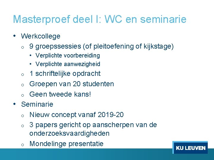 Masterproef deel I: WC en seminarie • Werkcollege o 9 groepssessies (of pleitoefening of