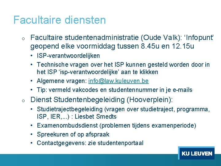 Facultaire diensten o Facultaire studentenadministratie (Oude Valk): ‘Infopunt’ geopend elke voormiddag tussen 8. 45