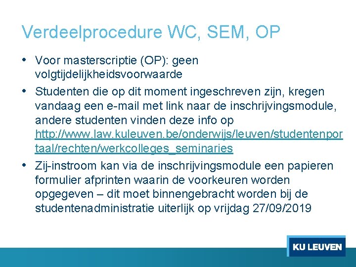 Verdeelprocedure WC, SEM, OP • Voor masterscriptie (OP): geen volgtijdelijkheidsvoorwaarde • Studenten die op