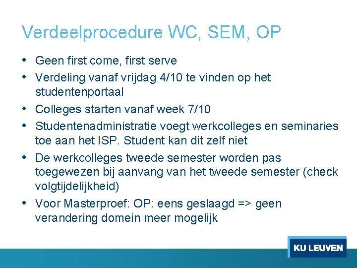 Verdeelprocedure WC, SEM, OP • Geen first come, first serve • Verdeling vanaf vrijdag