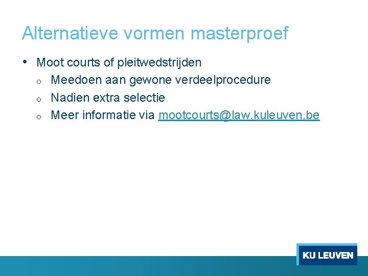 Alternatieve vormen masterproef • Moot courts of pleitwedstrijden o o o Meedoen aan gewone